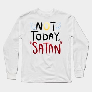 Not Today, Satan! Long Sleeve T-Shirt